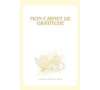 Mon Carnet de Gratitude: Un espace pour cultiver la reconnaissance au quotidien
