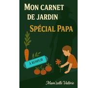 Mon carnet de jardin - Spécial Papa: Un cahier d’activités nature et souvenirs à remplir en duo pour la Fête des Pères