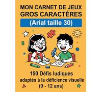 Mon Carnet de Jeux Gros Caractères (Arial 30): 150+ Défis pour Enfants et Ados Malvoyants (9-12 ans) : Charades, Blagues, Labyrinthes et Maths Rigolos. Conçu pour un confort visuel optimal.