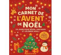 Mon carnet de l’Avent de Noël - 24 jours de petits bonheurs et de gratitude: Un carnet d’activités bienveillant pour enfants de 5 à 12 ans, pour vivre la magie de Noël en douceur chaque jour.
