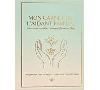 Mon Carnet de l'Aidant Familial: Suivi complet sur 12 mois | Informations essentielles, santé du proche aidé, démarches administratives et espace de répit pour l'aidant