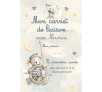Mon Carnet de Liaison avec Nounou En couleurs - Sa première année : Des Biberons à la Diversification - Modèle Ourson Matelot: Cahier de Transmission ... 5 à 6 Mois de Suivi Quotidien Illustré
