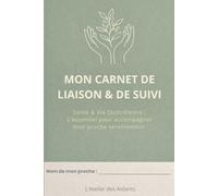 Mon Carnet de Liaison & de Suivi | Santé & Vie quotidienne : L'essentiel pour accompagner mon proche sereinement | Cahier de bord pour proche aidant : ... à domicile et coordination des soins seniors