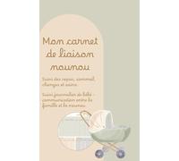 Mon carnet de liaison nounou - Journal de suivi bébé | Suivi des repas, sommeil, changes et soins: Un carnet pratique et doux pour suivre les journées de bébé chez la nounou - format A5, 120 pages à remplir, design premium Les Trésors de Loumy.