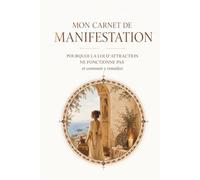 Mon carnet de manifestation: Pourquoi la loi d'attraction ne fonctionne pas et comment y remédier (Se choisir)