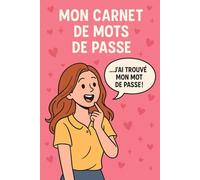 Mon Carnet de Mots de Passe - Parce que j’ai déjà 1000 choses à penser !: Journal sécurisé pour noter tous mes identifiants et mots de passe sans perdre la tête - Édition fun et féminine