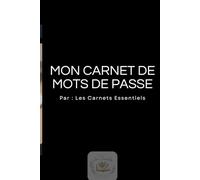 Mon Carnet de Mots de Passe: Répertoire alphabétique pour organiser vos identifiants et codes internet - Format pratique