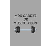 Mon Carnet de Musculation: Livre de Bord d'entraînement pour Hommes et Femmes