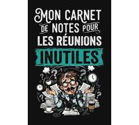 Mon Carnet de Notes pour les Réunions Inutiles: Carnet humoristique pour survivre aux réunions interminables, décisions reportées et discussions qui tournent en rond