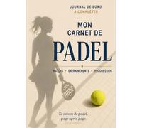Mon carnet de padel: Journal de bord pour suivre tes matchs, tes entraînements et ta progression au Padel (Padel for ladies)