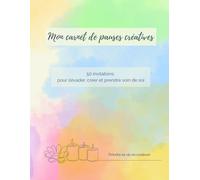 Mon carnet de pauses créatives: 50 invitations pour t’évader, créer et prendre soin de toi