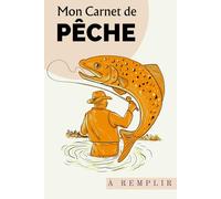 Mon Carnet De Pêche À Remplir: Carnet de Pêche à Remplir | Journal de Bord pour Noter les Prises, Conditions Météo, Lieux et Appâts | 110 Sessions