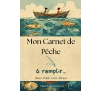 Mon Carnet de Pêche: Attrape, note, recommence ! Un super journal de pêche pour enfant pour conserver tous les détails de chaque sortie (prises, poids, lieux, météo, etc.)
