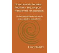 Mon carnet de Pensées Positives - 30 jours pour transformer ton quotidien.: Un journal guidé pour cultiver la pensée positive au quotidien.