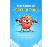 Mon Carnet de Perte de Poids - Journal minceur fun et motivant - Suivi alimentaire, sport et progrès - 140 jours pour atteindre ses objectifs: Suivez ... après semaine avec humour et bienveillance