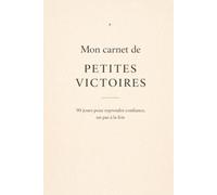 Mon carnet de petites victoires - 90 jours pour reprendre confiance, un pas à la fois