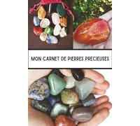 Mon Carnet de Pierres Précieuses: Carnet de Lithothérapie à remplir pour les collectionneurs de minéraux, cristaux et pierres guérisseuses. idée cadeau