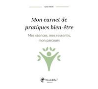 Mon carnet de pratiques bien-être: Mes séances, mes ressentis, mon parcours