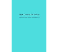 Mon Carnet de Prière: Pour écrire, confier, écouter, grandir dans la foi.