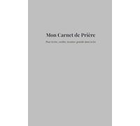 Mon Carnet de Prière: Un carnet chrétien neutre, moderne et spirituel pour écrire chaque jour.