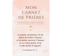 Mon Carnet de Prières - 90 jours pour prier, méditer et remercier: Un journal chrétien pour ralentir, prier et grandir dans la foi
