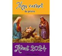 Mon carnet de prières de l'Avent 2024: un journal avec les versets de l'Avent 2024 à compléter avec vos pensées, vos prières, vos gratitudes