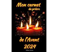 Mon carnet de prières de l'Avent 2024: un journal avec les versets de l'Avent 2024: à compléter avec vos pensées, vos prières, vos gratitudes
