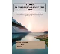 MON CARNET DE PRIERES ET DE GRATITUDES 2026: "Persévérez dans la prière, veuillez-y avec actions de grâces" Colossiens 4:2
