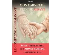 MON CARNET DE PROCHE AIDANT- SUIVI TRIMESTRIEL: Carnet broché de 153 pages: 12 semaines de planning, suivi médical, journal de bord pour s organiser ... - GBLNEST (LES CARNETS DU PROCHE AIDANT)