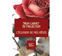Mon carnet de projection: l'éclosion de mes rêves