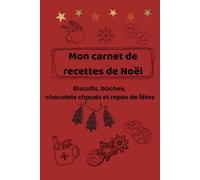Mon carnet de recettes de Noël: 120 pages pour noter biscuits, bûches, chocolats chauds et repas de fêtes