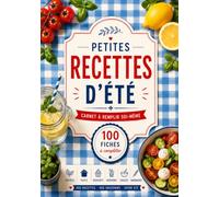 Mon carnet de recettes d'été à remplir: 100 fiches pour noter ses recettes préférées des beaux jours, de l’apéro au dessert