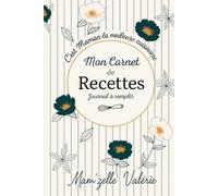Mon Carnet de Recettes : journal à remplir pour noter ses plats préférés, idées repas et créations culinaires: Cahier de cuisine personnalisable pour ... livre de cuisine. Idéal cadeau pour maman