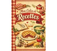 Mon carnet de recettes: Notez, organisez et conservez tous vos plats maison préférés. +100 fiches.Style vintage/ tradition cuisine française & gastronomie