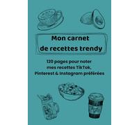 Mon carnet de recettes trendy: 120 pages pour noter mes recettes TikTok, Pinterest & Instagram préférées