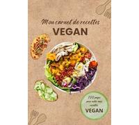 Mon carnet de recettes VEGAN: Mon allié pour une cuisine végétale inspirante et organisée ! (carnets de recettes)