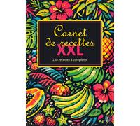 Mon Carnet de Recettes XXL : Livre de Recettes à Remplir de 150 Pages: Cahier de Cuisine Grand Format | Organisateur de Recettes & Livre de Recettes de Famille