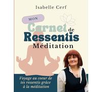 Mon carnet de ressentis pour la méditations: Voyage au coeur de tes ressentis grâce à la méditation (Les carnets de ressentis d'Isa)