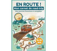 Mon carnet de road-trip: Mon journal d'aventure à compléter pour les enfants de 8 à 12 ans
