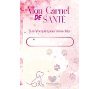 Mon Carnet de Santé: Suivi complet pour mon chien