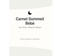 Mon Carnet de Sommeil Bébé : Le Journal de Bord Anti-Charge Mentale: Spécial Parents Épuisés & Esprits TDAH | Rempli en 3 min, Zéro Texte Dense, 120 Pages A4 Sans Stress.