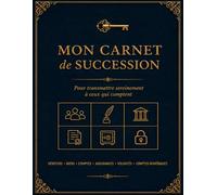 Mon Carnet de Succession: Organiser sa succession simplement : héritiers, biens, comptes bancaires, assurances, volontés et comptes numériques | Guide complet à remplir | 200 pages