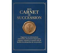 Mon Carnet de Succession: Toutes les informations essentielles réunies dans un seul carnet pour accompagner vos proches le moment venu