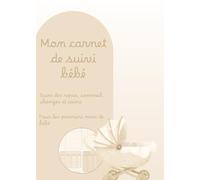 Mon carnet de suivi bébé - Journal de bord à remplir pour suivre les repas, le sommeil, les changes et les soins: Carnet pratique au format A5 (120 ... premiers mois - Idéal pour jeunes parents,