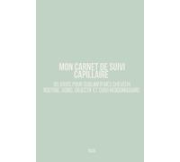 Mon carnet de suivi : Capillaire - 90 jours pour sublimer mes cheveux: Routine, soins, objectifs et évolution semaine après semaine