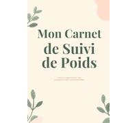 Mon Carnet de Suivi de Poids: 90 jours de petits pas : habitudes du quotidien, énergie, victoires du jour et bilans hebdo, à votre rythme et sans régime imposé