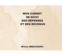 Mon carnet de suivi des dépenses et des revenus: Un outil simple et puissant pour comprendre tes habitudes financières, mieux gérer ton argent et atteindre tes objectifs