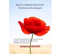 Mon carnet de suivi - Douleurs chroniques - 12 semaines d’observation et d’accompagnement: Un outil structuré pour suivre l’évolution de ma douleur et faciliter le dialogue avec les professionnels de santé.