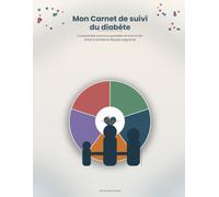 Mon Carnet de suivi du diabète: Comprendre, suivre au quotidien et faire le lien entre la famille et l'équipe soignante
