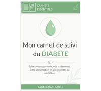 Mon Carnet de Suivi du Diabète: Le compagnon de suivi quotidien pour organiser mesures, traitements, rendez-vous et objectifs